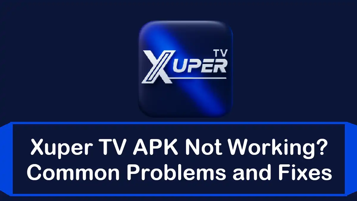 Xuper TV Not Working? Common Problems and How to Fix Them
