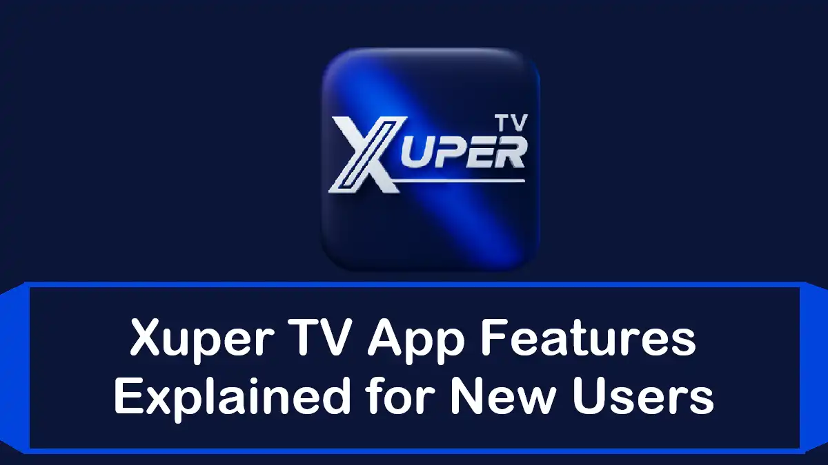 Xuper TV App Features Guide: What the App Actually Does